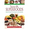 Skinny Ms. Superfoods: Delicious Recipes Featuring Nature's Best Ingredients