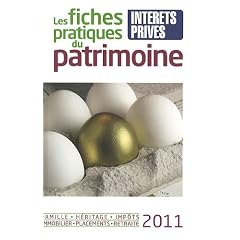 Les fiches pratiques du patrimoine 2011 : Famille, h�ritage, imp�ts, immobilier, placements, retraite