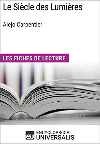 Le Siècle des Lumières d'Alejo Carpentier: Les Fiches de lecture d'Universalis (French Edition)