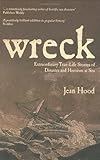 Wreck : extraordinary true stories of disaster and heroism at sea