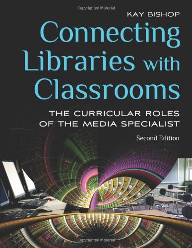 Connecting Libraries with Classrooms: The Curricular Roles of the Media Specialist, 2nd Edition