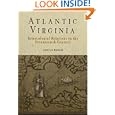 Atlantic Virginia: Intercolonial Relations in the Seventeenth Century by April Lee Hatfield