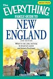 The Everything Family Guide to New England: Where to eat, play, and stay in America's scenic and historic Northeast (Everything (History & Travel))