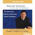 AMA De Verdad, Vive De Verdad Real Life, Real Love (Audio libro audiolibros) (Spanish Edition) by Padre Alberto Cutie