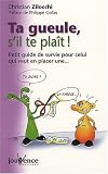 Ta gueule, s\'il te plaît ! : Petit guide de survie pour celui qui veut en placer une...