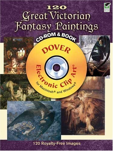 120 Great Victorian Fantasy Paintings CD-ROM and Book (Electronic Clip Art)