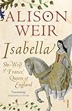 Isabella: She-Wolf of France, Queen of England by Alison Weir (2-Aug-2012) Paperback