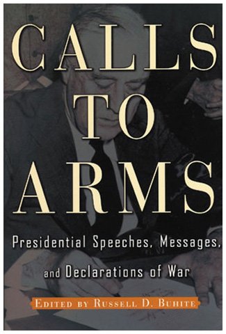 Calls to Arms: Presidential Speeches, Messages and Declarations of War