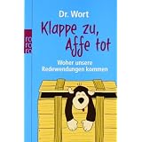 Klappe zu, Affe tot: Woher unsere Redewendungen kommenvon "Dr. Wort"