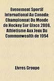 V Nement Sportif International Au Canada: Championnat Du Monde de Hockey Sur Glace 2008, Athl Tisme Aux Jeux Du Commonwealth de 1994-