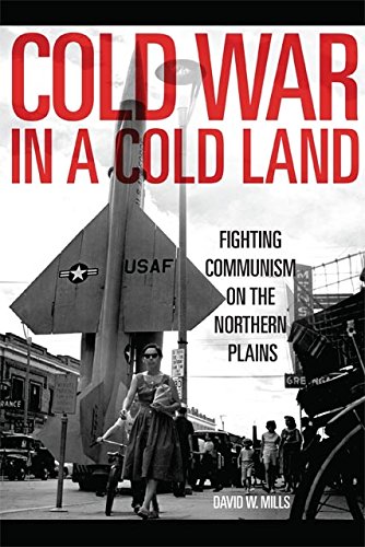 Cold War in a Cold Land: Fighting Communism on the Northern Plains