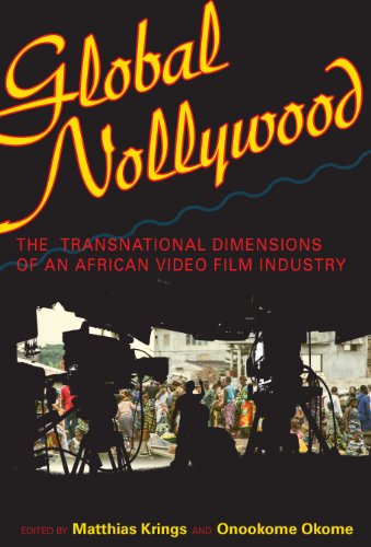 Global Nollywood: The Transnational Dimensions of an African Video Film Industry (African Expressive Cultures)