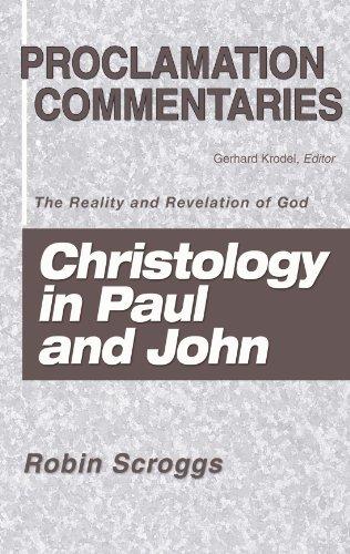 Christology in Paul and John: The Reality and Revelation of God (Proclamation Commentaries)