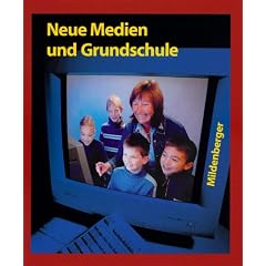 Neue Medien und Grundschule: Neue Software - Neue Internetadressen - Neue Tipps f�r den Unterricht - Neue Computer-Tipps - Neue Unterrichtsbeispiele