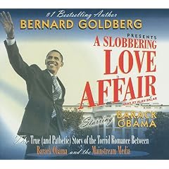 A Slobbering Love Affair: The True (And Pathetic) Story of the Torrid Romance Between Barack Obama and the Mainstream Media, Library Edition