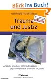 Trauma und Justiz: Juristische Grundlagen f�r Psychotherapeuten - psychotherapeutische Grundlagen f�r Juristen
