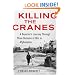 Killing the Cranes: A Reporter's Journey through Three Decades of War in Afghanistan