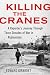 Image of Killing the Cranes: A Reporter's Journey Through Three Decades of War in Afghanistan