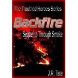 Backfire - Sequel to Through Smoke: The Troubled Heroes Series