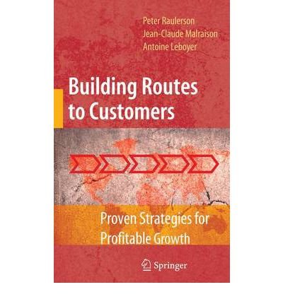 [ [ [ Building Routes to Customers: Proven Strategies for Profitable Growth[ BUILDING ROUTES TO CUSTOMERS: PROVEN STRATEGIES FOR PROFITABLE GROWTH ] By Raulerson, Peter ( Author )Oct-29-2010 Paperback