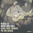 Blues Vs. Rock And Roll : Elvis Pays Tribute To The Blues