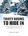 Thirty Rooms To Hide In Insanity, Addiction, and Rock 'n' Roll in the Shadow of the Mayo Clinic