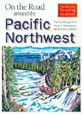 On the road around the Pacific Northwest : the fly-drive guide to Oregon, Washington and British Columbia