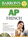 Barron's AP French with Audio CDs and CD-ROM (Barron's How to Prepare for Ap French Advanced Placement Examination)