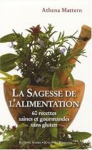 La Sagesse de l'alimentation : 60 Recettes saines et gourmandes sans gluten