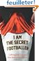 I Am the Secret Footballer: Lifting the Lid on the Beautiful Game