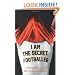 I Am The Secret Footballer: Lifting the Lid on the Beautiful Game