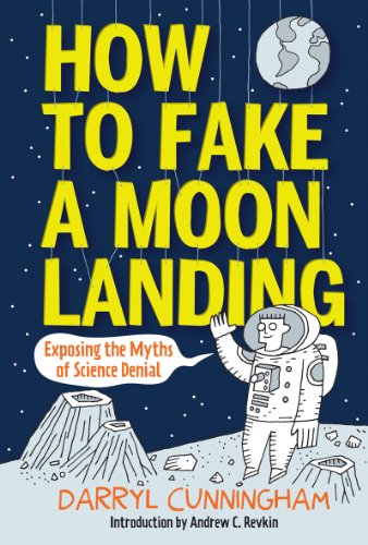 how to fake a moon landing exposing the myths of science denial