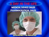 A DAY IN THE LIFE: MEDICAL DEVICE SALES AND PHARMACEUTICAL SALES