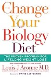 The Change Your Biology Diet: The Proven Program for Lifelong Weight Loss