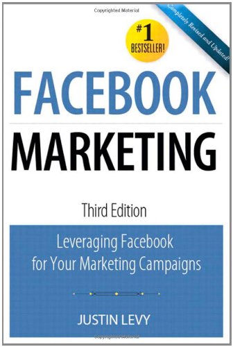 Facebook Marketing: Leveraging Facebook's Features for Your Marketing Campaigns (3rd Edition) (Que Biz-Tech)