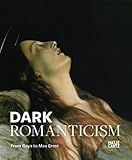 Dark Romanticism: From Goya to Max Ernst