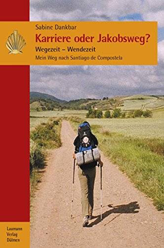 Karriere oder Jakobsweg?: Wegezeit - Wendezeit  Mein Weg nach Santiago de Compostela (German Edition)
