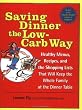 Saving Dinner the Low-Carb Way: Healthy Menus, Recipes, and the Shopping Lists That Will Keep the Whole Family at the Dinner Table