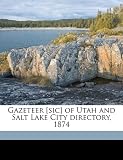 Gazeteer [sic] of Utah and Salt Lake City directory, 1874