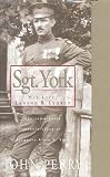 Sgt. York: His Life, Legend & Legacy: The Remarkable Untold Story of Sgt. Alvin C. York