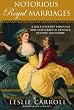 Notorious Royal Marriages: A Juicy Journey Through Nine Centuries of Dynasty, Destiny, and Desire
