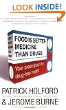 Food Is Better Medicine Than Drugs: Don't go to your doctor before reading this book: Your Prescription for Drug-free Health
