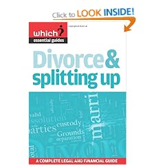 Divorce & Splitting Up: A Complete Legal and Financial Guide (Which? Essential Guides)