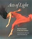 Acts of Light: Martha Graham in the Twenty-first Century