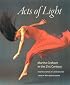 Acts of Light: Martha Graham in the Twenty-first Century