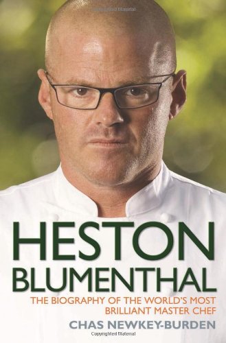 Heston Blumenthal: The Biography of the World's Most Brilliant Master Chef