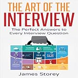 The Art of the Interview: The Perfect Answers to Every Interview Question The Art of the Interview: The Perfect Answers to Every Interview Question