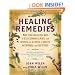 Healing Remedies: More Than 1,000 Natural Ways to Relieve Common Ailments, from Arthritis and Allergies to Diabetes, Osteoporosis, and Many Others!