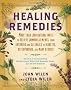 Healing Remedies: More Than 1,000 Natural Ways to Relieve Common Ailments, from Arthritis and Allergies to Diabetes, Osteoporosis, and M