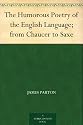 The Humorous Poetry of the English Language; from Chaucer to Saxe